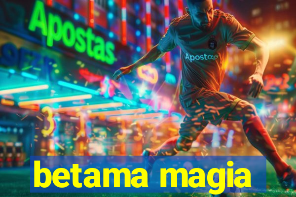 betama magia